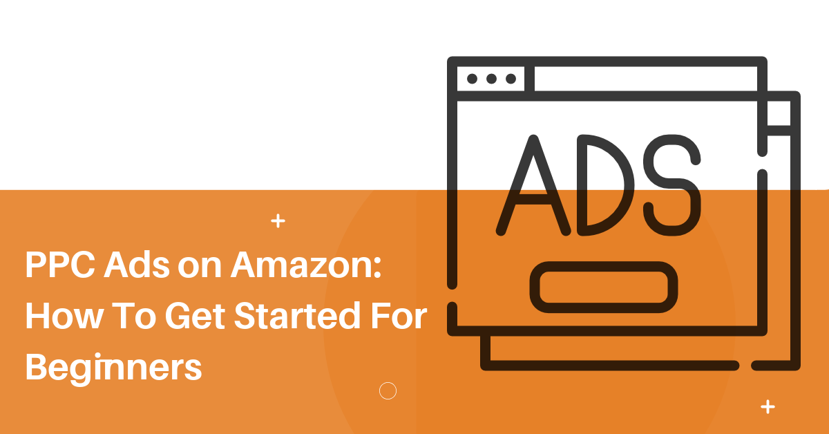 PPC Ads on Amazon_ How To Get Started For Beginners